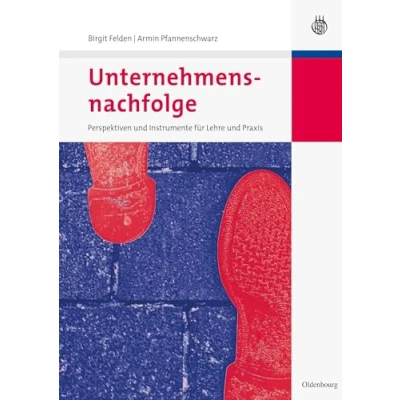 Abbildung von Unternehmensnachfolge: Perspektiven und Instrumente für Lehre Praxis