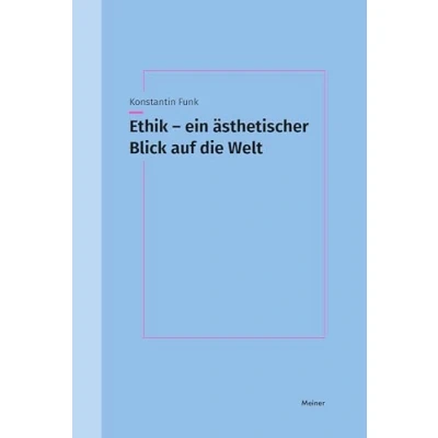Abbildung von Ethik ein ästhetischer Blick auf die Welt: Eine Untersuchung des ästhetischen Moments in der moralischen Orientierung