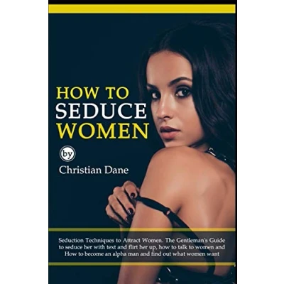 Abbildung von How to seduce WOMEN: Seduction techniques attract women. The Gentleman&#039;s Guide her with text and flirt up, talk women become an alpha man find out what