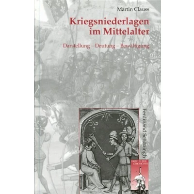 Abbildung von Kriegsniederlagen im Mittelalter: Darstellung Deutung Bewältigung (Krieg in der Geschichte)