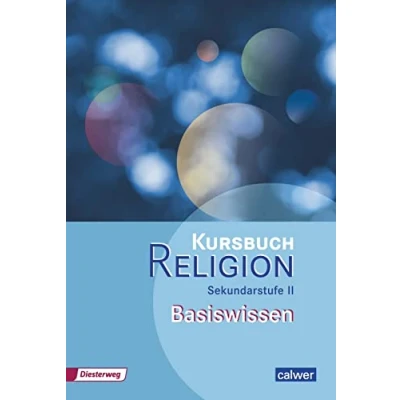 Abbildung von Kursbuch Religion Sekundarstufe II Ausgabe 2014: Basiswissen (Kursbuch II: Arbeitsbuch für den Religionsunterricht in der Oberstufe)