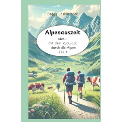 Abbildung von Alpenauszeit: oder... mit dem Rucksack durch die Alpen, Teil 1