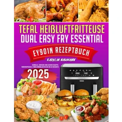 Abbildung von Tefal Heißluftfritteuse Dual Easy Fry Essential EY901N Rezeptbuch: schnelle, einfache und leckere Rezepte, von Vorspeisen &amp; Familienmahlzeiten bis hin zu Desserts