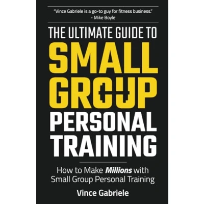 Abbildung von The Ultimate Guide To Small Group Personal Training: How Make Millions with Training