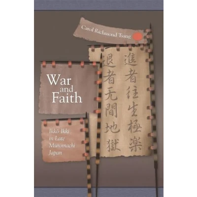 Abbildung von War and Faith: Ikko Ikki in Late Muromachi Japan (Harvard East Asian Monographs, 288, Band 288)