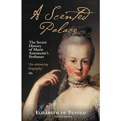 Abbildung von A Scented Palace: The Secret History of Marie Antoinette&#039;s Perfumer