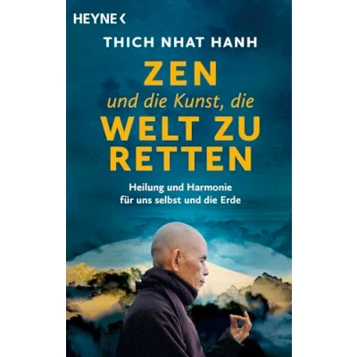 Abbildung von Zen und die Kunst, Welt zu retten: Heilung Harmonie für uns selbst Erde. Das Vermächtnis des weltbekannten Meisters Friedensaktivisten Thich Nhat Hanh