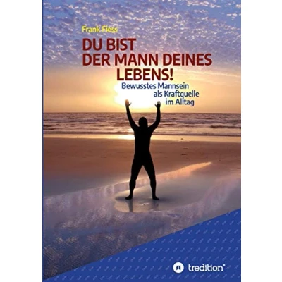 Abbildung von DU BIST DER MANN DEINES LEBENS!: Bewusstes Mannsein als Kraftquelle im Alltag