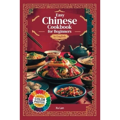 Abbildung von Easy Chinese Cookbook for Beginners Simple Recipes Authentic Flavors and Asian Cuisine in English with Pictures