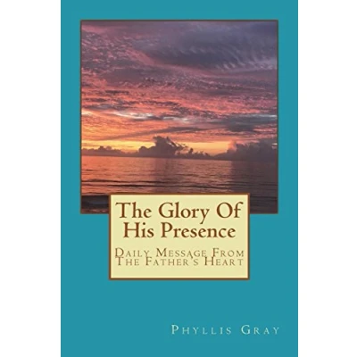 Abbildung von The Glory of His Presence: Daily Messages From Father&#039;s Heart