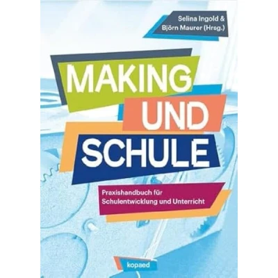 Abbildung von Making und Schule: Praxishandbuch für Schulentwicklung Unterricht