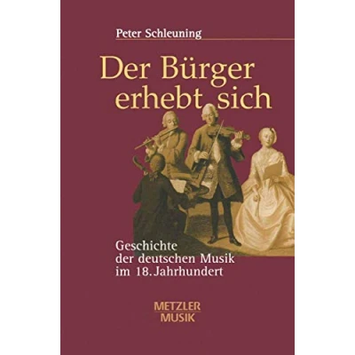 Abbildung von der Bürger erhebt sich: Geschichte deutschen Musik im 18. Jahrhundert