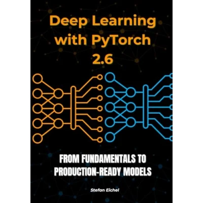 Abbildung von Deep Learning with PyTorch 2.6: From Fundamentals to Production Ready Models