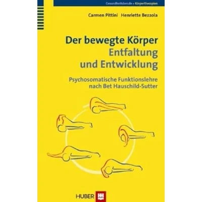 Abbildung von Der bewegte Körper Entfaltung und Entwicklung: Psychosomatische Funktionslehre nach Bet Hauschild Sutter