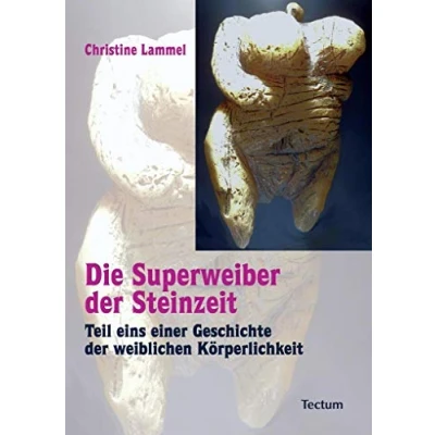 Abbildung von Die Superweiber der Steinzeit: Teil eins einer Geschichte weiblichen Körperlichkeit