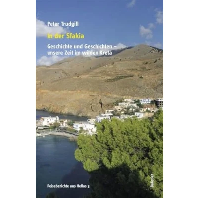 Abbildung von In der Sfakia: Geschichte und Geschichten unsere Zeit im wilden Kreta (Reiseberichte aus Hellas)