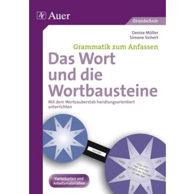 Abbildung von Das Wort und die Wortbausteine: Mit dem Wortzauberstab handlungsorientiert unterrichten (3. 4. Klasse) (Grammatik zum Anfassen Grundschule)