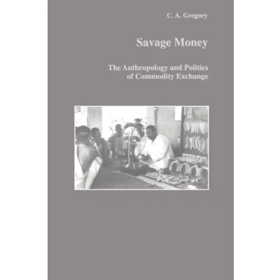 Abbildung von Savage Money: The Anthropology and Politics of Commodity Exchange (Studies in History)