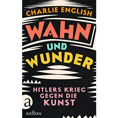 Abbildung von Wahn und Wunder: Hitlers Krieg gegen die Kunst