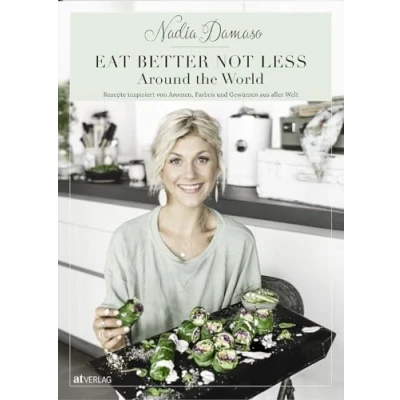 Abbildung von EAT BETTER NOT LESS Around the World: Rezepte inspiriert von Aromen, Farben und Gewürzen aus aller Welt
