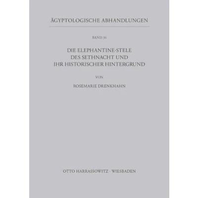 Abbildung von Die Elephantine Stele des Sethnacht und ihr historischer Hintergrund (Ägyptologische Abhandlungen, Band 36)