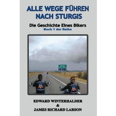 Abbildung von Alle Wege Führen Nach Sturgis: Die Geschichte Eines Bikers (Buch 1 Der Reihe)