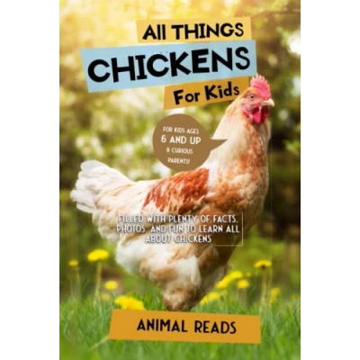 Abbildung von all Things Chickens For Kids: Filled With Plenty of Facts, Photos, and Fun to Learn About