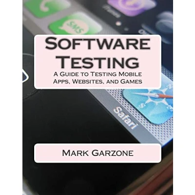Abbildung von Software Testing: A Guide to Testing Mobile Apps, Websites, and Games