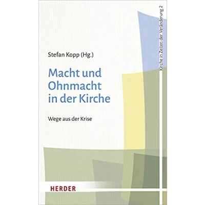 Abbildung von Macht und Ohnmacht in der Kirche: Wege aus Krise (Kirche Zeiten Veränderung, Band 2)