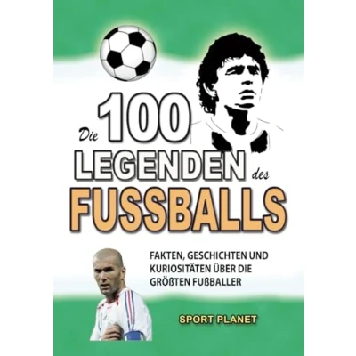 Abbildung von die 100 LEGENDEN DES FUSSBALLS: Fakten, GESCHICHTEN UND Kuriositäten über größten Fußballer (ERSTAUNLICHE FAKTEN KURIOSITÄTEN)