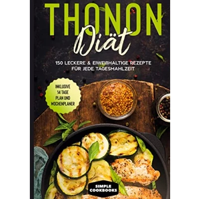 Abbildung von Thonon Diät: 150 leckere &amp; eiweißhaltige Rezepte für jede Tagesmahlzeit Inklusive 7 Tage Plan und Wochenplaner