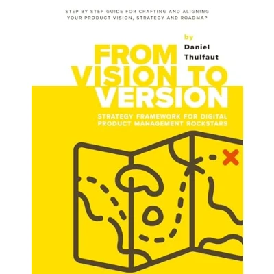 Abbildung von From Vision to Version step by guide for crafting and aligning your Product vision, Strategy roadmap: Framework Digital Management Rockstars