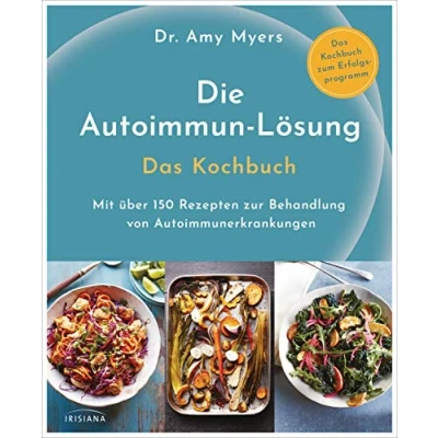 Abbildung von Die Autoimmun Lösung. Das Kochbuch: Mit über 150 Rezepten zur Behandlung von Autoimmunerkrankungen Kochbuch zum Erfolgsprogramm