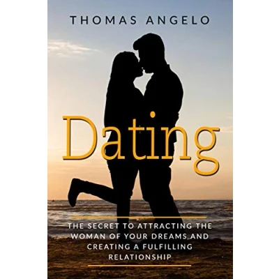 Abbildung von Dating: the Secret to Attracting Woman of Your Dreams and Creating a Fulfilling Relationship