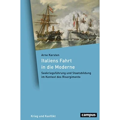 Abbildung von Italiens Fahrt in die Moderne: Seekriegsführung und Staatsbildung im Kontext des Risorgimento (Krieg Konflikt, 8)