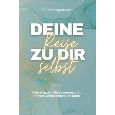 Abbildung von Deine Reise zu dir selbst: Dein Weg mehr Lebensqualität, innerer Zufriedenheit und Glück