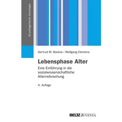 Abbildung von Lebensphase Alter: Eine Einführung in die sozialwissenschaftliche Alternsforschung (Grundlagentexte Soziologie)