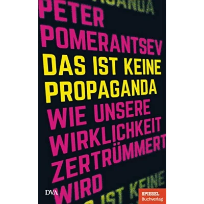 Abbildung von Das ist keine Propaganda: Wie unsere Wirklichkeit zertrümmert wird Ein SPIEGEL Buch