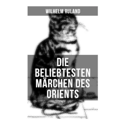 Abbildung von Die beliebtesten Märchen des Orients: Altindische + Arabische