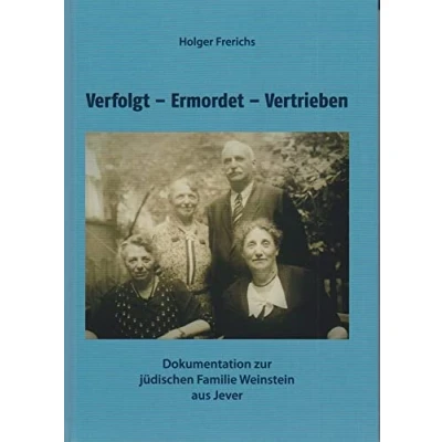 Abbildung von Verfolgt Ermordet Vertrieben: Dokumentation zur jüdischen Familie Weinstein aus Jever (Schriften Geschichte des Nationalsozialismus und der Juden im Landkreis Friesland)