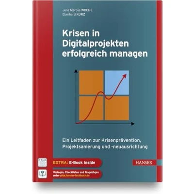 Abbildung von Krisen in Digitalprojekten erfolgreich managen: Ein Leitfaden zur Krisenprävention, Projektsanierung und neuausrichtung