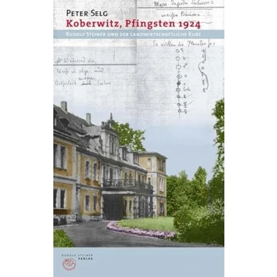 Abbildung von Koberwitz, Pfingsten 1924: Rudolf Steiner und der landwirtschaftliche Kurs