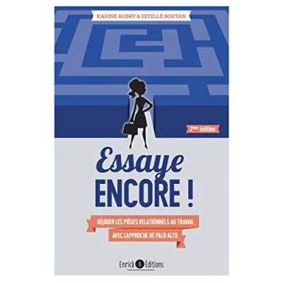 Abbildung von Essaye encore !: Déjouer les pièges relationnels au travail avec l&#039;approche de Palo Alto