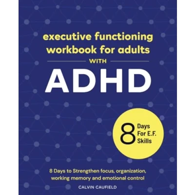Abbildung von Executive Functioning Workbook For Adults With ADHD: 8 Days to Strengthen Focus, Organization, Working Memory and Emotional Control (Thriving ADHD, Band 3)