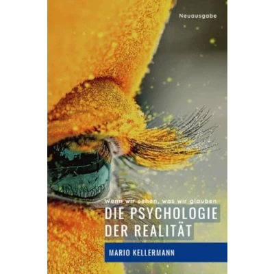 Abbildung von Die Psychologie der Realität: Wenn wir sehen, was glauben (Vollständig bearbeitete und erweiterte Neuausgabe bebildert)