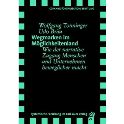 Abbildung von Wegmarken im Möglichkeitenland: Wie der narrative Zugang Menschen und Unternehmen beweglicher macht (Verlag für systemische Forschung)