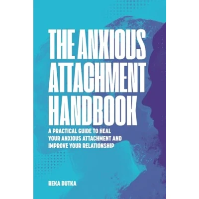 Abbildung von The Anxious Attachment Handbook: A Practical Guide to Heal Your and Improve Relationship