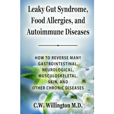 Abbildung von Leaky Gut Syndrome, Food Allergies, AND Autoimmune Diseases: HOW TO REVERSE MANY GASTROINTESTINAL, NEUROLOGICAL, MUSCULOSKELETAL, SKIN, OTHER CHRONIC DISEASES