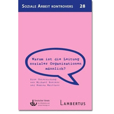 Abbildung von Warum ist die Leitung sozialer Organisationen männlich?: Eine Untersuchung von Michael Boecker und Romina Maillaro (Soziale Arbeit kontrovers)