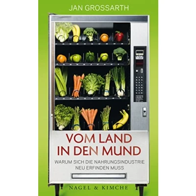 Abbildung von Vom Land in den Mund: Warum sich die Nahrungsindustrie neu erfinden muss